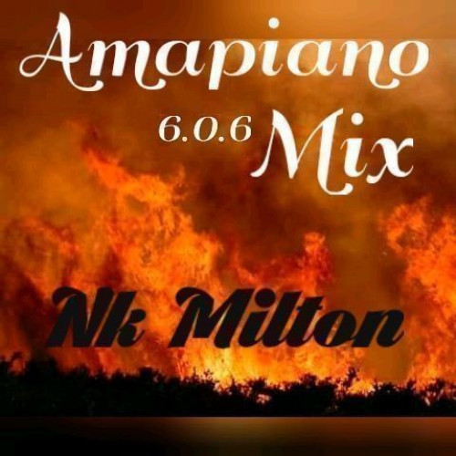 5.Amapiano 6.0.6 Mix____mxd by_.Nk Milton___2021 Image